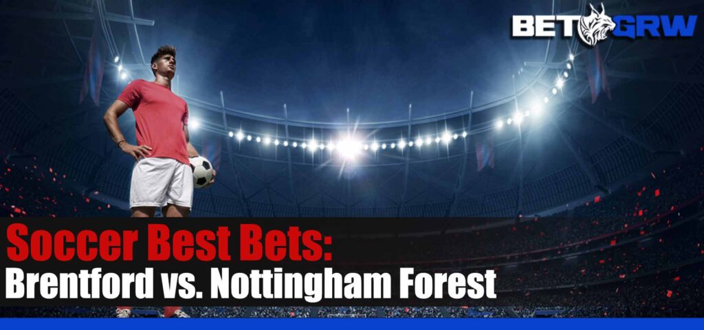 Brentford vs Nottingham Forest 4-29-23 EPL Soccer Odds, Best Picks and Analysis