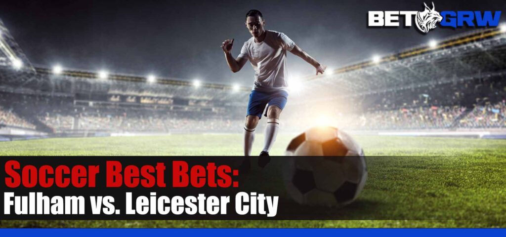 Fulham vs Leicester City 5-8-23 EPL Soccer Tips, Odds and Analysis