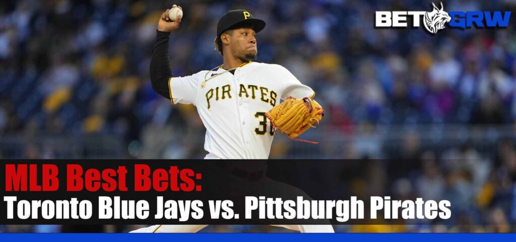 Toronto Blue Jays vs Pittsburgh Pirates 5-6-23 MLB Best Bets, Analysis and Odds