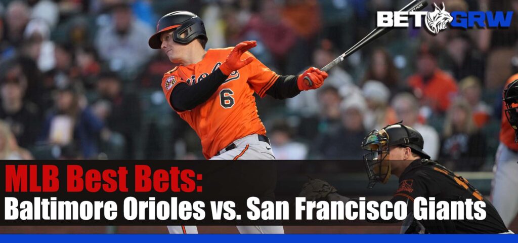 Baltimore Orioles vs. San Francisco Giants 6-4-23 MLB Prediction, Best Bets, and Odds