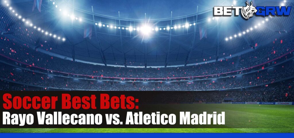Rayo Vallecano vs. Atletico Madrid 8-28-23 La Liga Soccer Best Bets, Odds, and Tips