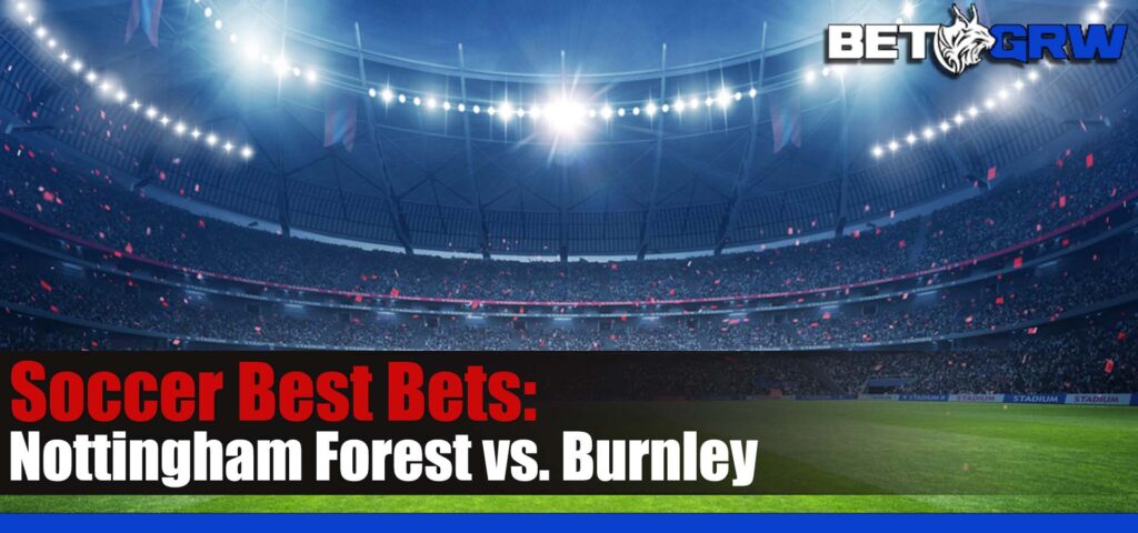 Nottingham Forest vs. Burnley 9-18-23 EPL Soccer Prediction, Analysis and Odds