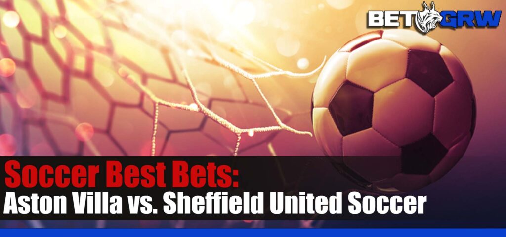 Aston Villa vs. Sheffield United Soccer Betting Picks and Prediction for Dec. 22, 2023