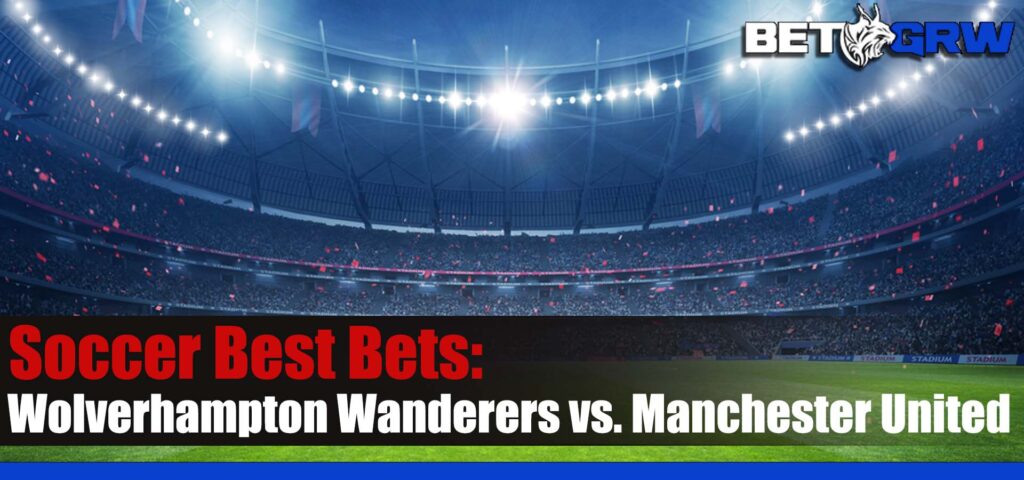 Wolverhampton Wanderers vs. Manchester United EPL Soccer Betting Picks and Prediction for Thursday, February 1, 2024