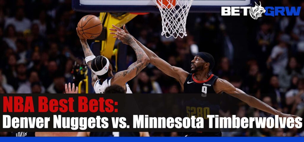 Denver Nuggets vs. Minnesota Timberwolves Game 3 NBA Betting Picks and Prediction for Friday, May 10, 2024